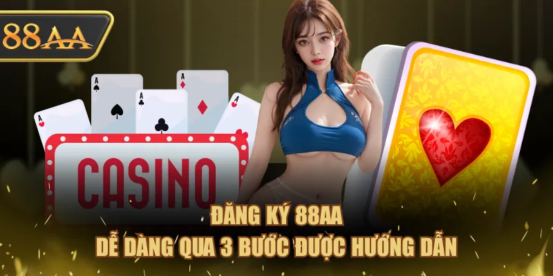 Đăng Ký 88AA Thành Công Chỉ Trong 3 Bước Cực Đơn Giản 2 Đăng ký 88AA dễ dàng qua 3 bước được hướng dẫn